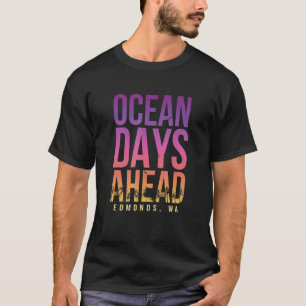 Ocean Days Ahead Edmonds Beach Washington Beach Bu T-Shirt