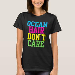 Ocean Hair Dont Care Beach Vacation Humour Sayings T-Shirt