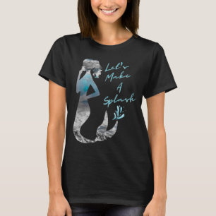 Ocean Mermaid Let's Make A Splash T-Shirt