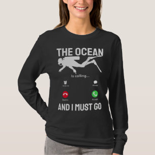 Ocean  Ocean is Calling & I Must Go  Scuba Diver   T-Shirt