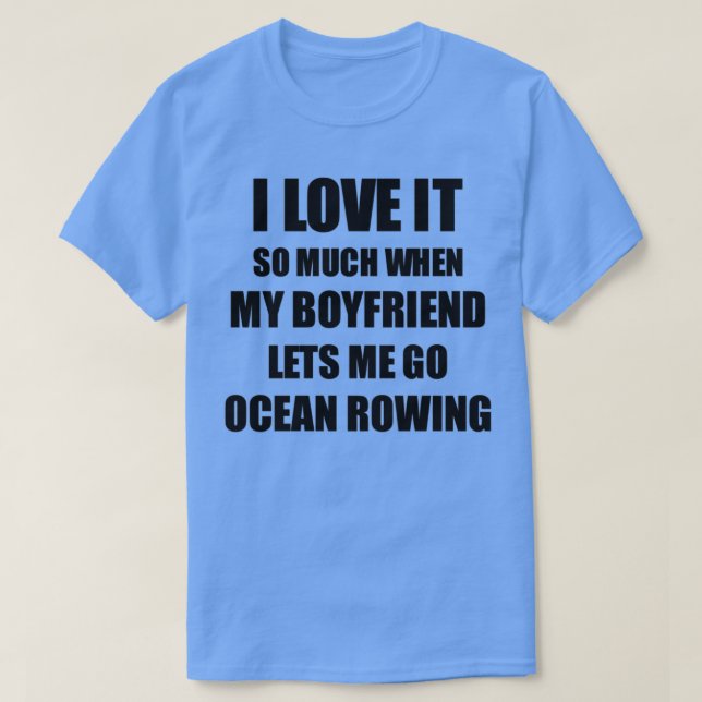 Ocean Rowing Funny Gift Idea For Girlfriend I Love T-Shirt (Design Front)