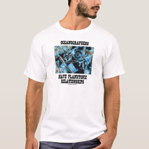 Oceanographers Have Planktonic Relationships T-Shirt