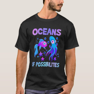 Oceans Of Possibilities Sea Animal Fish Summer Rea T-Shirt