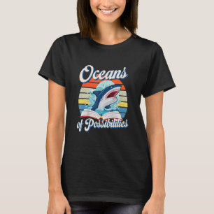 Oceans Of Possibilities Sea Animal Shark Summer Re T-Shirt