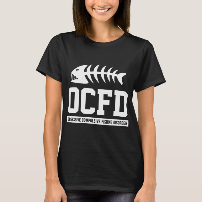 OCFD Obsessive Compulsive Fishing Disorder T-Shirt (Front)
