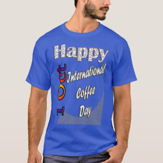 Oct 1st International Coffee Day Fun Gift Idea T-Shirt
