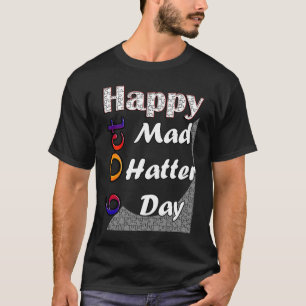 Oct 6th Mad Hatter Day Fun  Idea T-Shirt