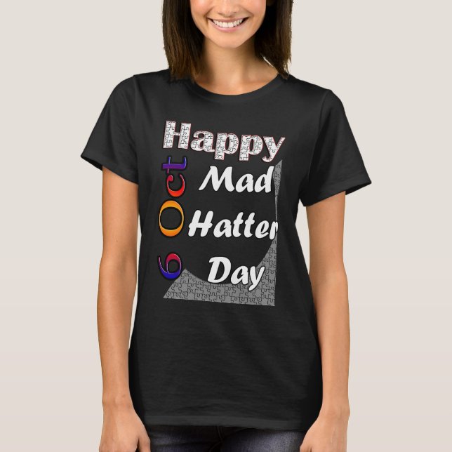 Oct 6th Mad Hatter Day Fun  Idea T-Shirt (Front)