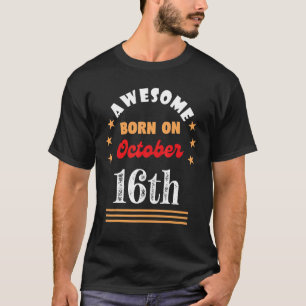 October 16th Birthday Awesome born on 16 October T-Shirt