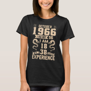 October 1966 I Am Not 56 I Am 18 With 38 Year Expe T-Shirt