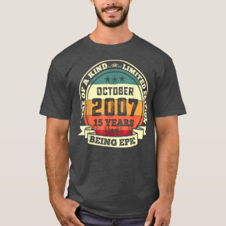 October 2007 15th Birthday Gift 15 Years Of Being  T-Shirt