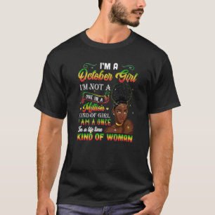 October Girl Birthday Once In Lifetime Kinda Woma T-Shirt