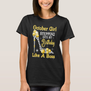 October Girl Stepping Into My Birthday Like A Boss T-Shirt