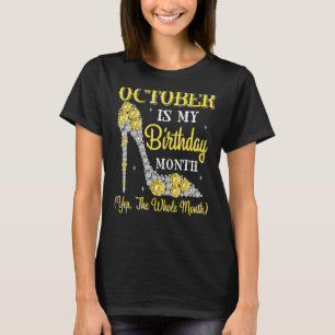 October Is My Birthday Month Yep The Whole Month H T-Shirt