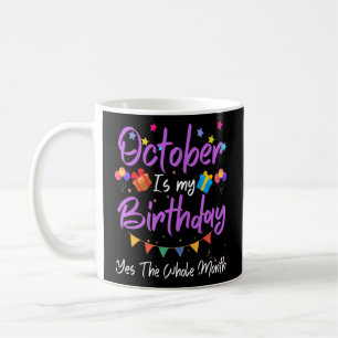 October Is My Birthday MonthYes The Whole Month G Coffee Mug