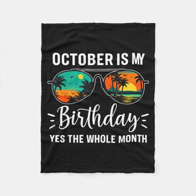 October Is My Birthday Yes The Whole Month Birthda Fleece Blanket (Front)