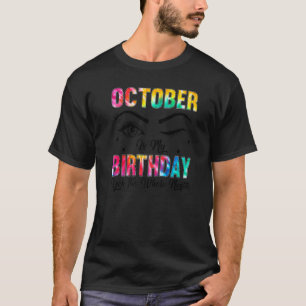 October Is My Birthday Yes The Whole Month Women B T-Shirt