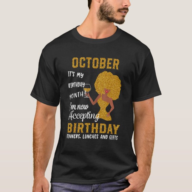 October It's My Birthday Month I'm Now Accepting B T-Shirt (Front)