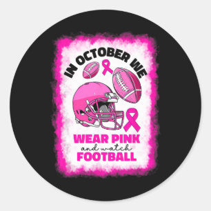 October We Wear Pink And Watch Football Breast Can Classic Round Sticker