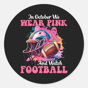 October We Wear Pink And Watch Football Breast Can Classic Round Sticker