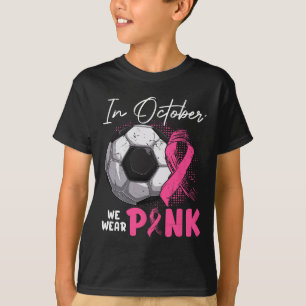 October We Wear Pink Breast Cancer Awareness Socce T-Shirt