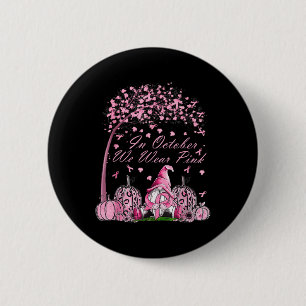 October We Wear Pink Breast Cancer Gnome Autumn Fa 6 Cm Round Badge
