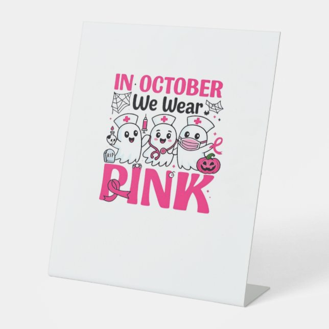 October We Wear Pink Nurse Breast Cancer Awareness Pedestal Sign (Front)