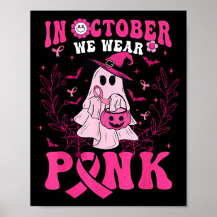 October We Wear Pink Shirt Ghost Halloween Breast  Poster