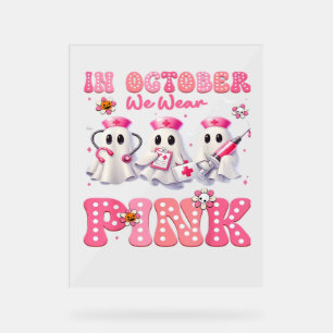 October Wear Pink Boo Nurse Halloween Costumes Wom Acrylic Sign