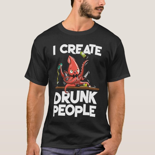 Octopus bartender I create drunk people T-Shirt (Front)