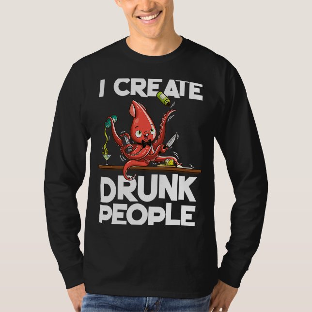 Octopus bartender I create drunk people T-Shirt (Front)