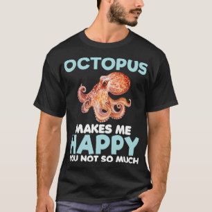 Octopus Makes Happy Funny Ocean Animal Sea Food Lo T-Shirt