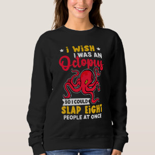 Octopuses Wish I Was An Octopus Slap Eight People  Sweatshirt