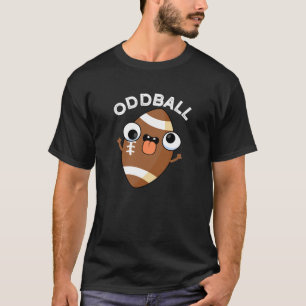 Oddball Funny Football Pun Dark BG T-Shirt