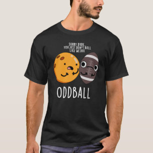 Oddball Funny Football Pun Dark BG T-Shirt