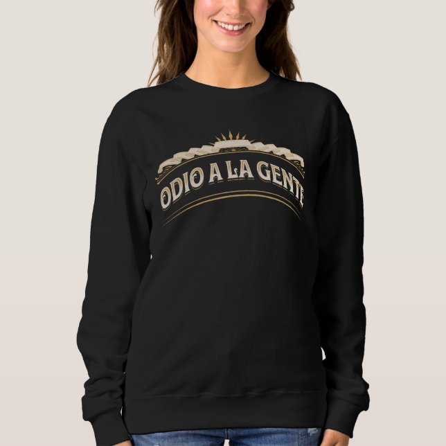 Odio a la gente, (I hate people) Funny Sweatshirt (Front)