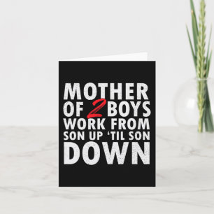 Of 2 Boys Work From Son Up Until Son Down Mothers Card
