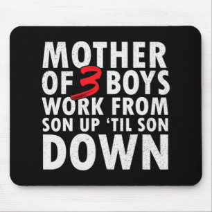 Of 3 Boys Work From Son Up Until Son Down Mothers Mouse Pad