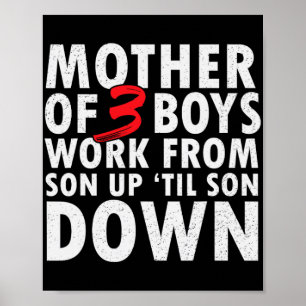 Of 3 Boys Work From Son Up Until Son Down Mothers  Poster