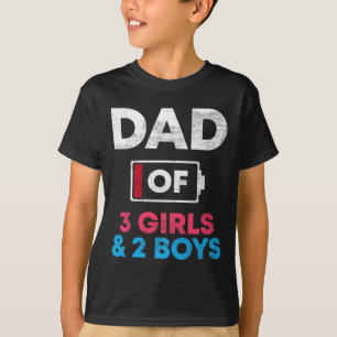 Of 3 Girls And 2 Boys Battery Low Daddy Father39s T-Shirt