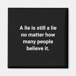 Of A Lie Is Still A Lie No How Many People Magnet