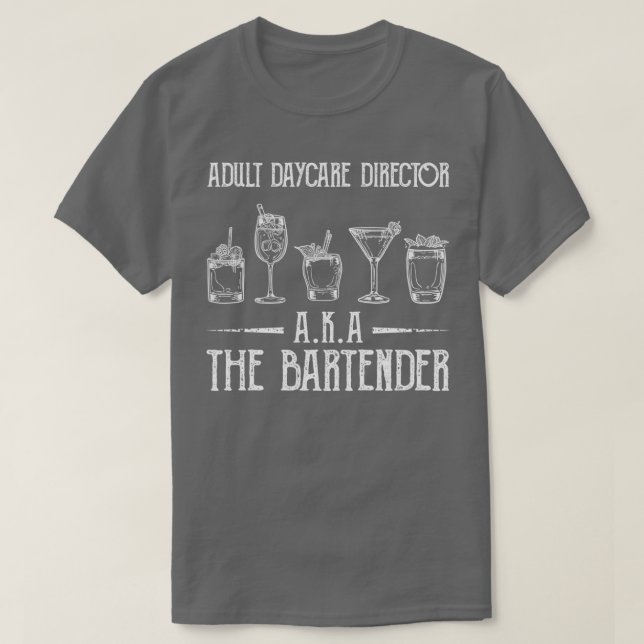 of Adult Daycare Director AKA The Bartender Funny  T-Shirt (Design Front)