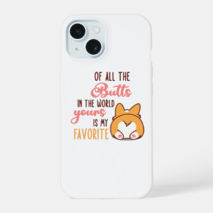 Of All The Butts In The World Yours Is My Favorite iPhone 15 Case