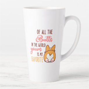 Of All The Butts In The World Yours Is My Favorite Latte Mug