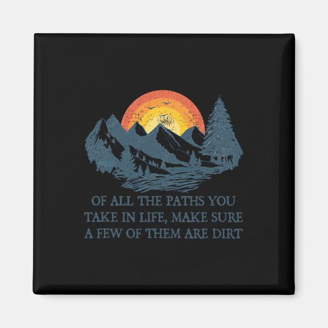 Of All The Paths You Take Hiking Adventure Men Wom Magnet (Front)