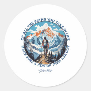 Of All The Paths You Take In Life Hiking John Muir Classic Round Sticker