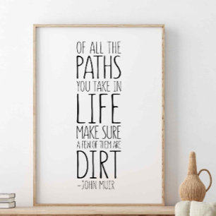 Of All The Paths You Take In Life, John Muir Quote Poster