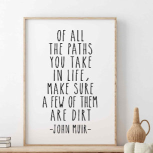 Of All The Paths You Take In Life, John Muir Quote Poster