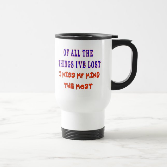 OF ALL THE THINGS I'VE LOST TRAVEL MUG (Right)