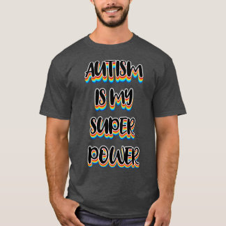 of Autism is my super power 2 T-Shirt